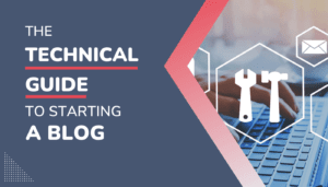 The Technical Guide To Starting A Blog