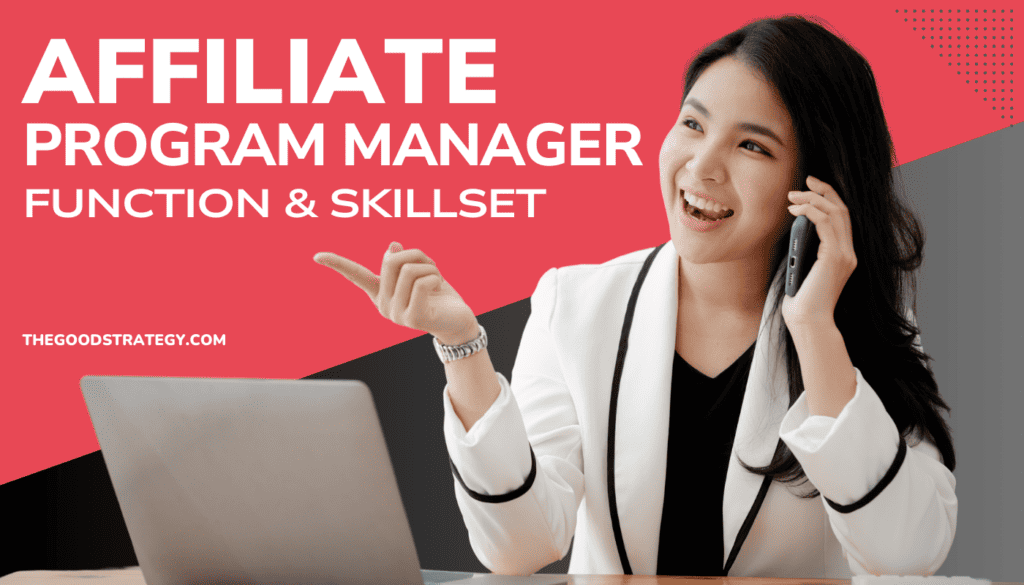 Affiliate Program Manager Function and Skillset - The Good Strategy