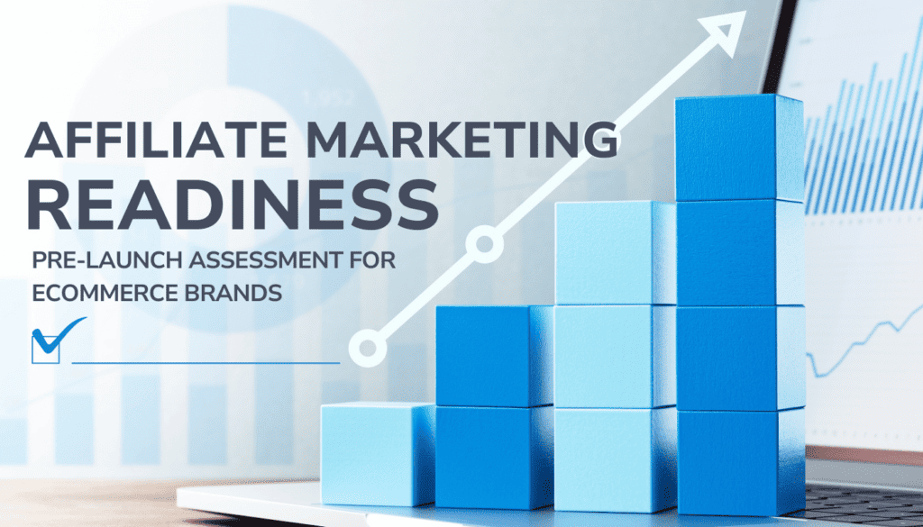 Affiliate Marketing Readiness and assessment for ECommerce Brands