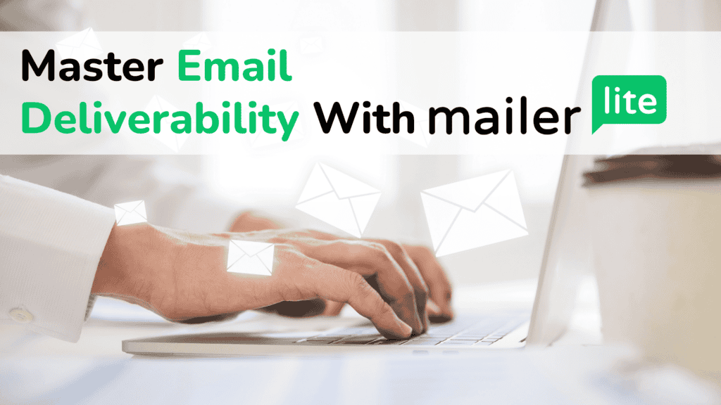 How MailerLite helps you master email deliverability